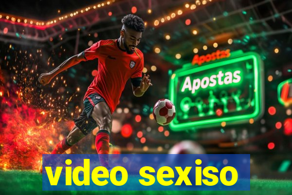 video sexiso